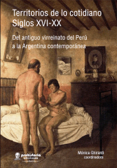 m, Territorios de lo cotidiano, siglos XVI-XX : Del antiguo Virreinato del Perú y Paraguay colonial a la Argentina contemporánea, Prohistoria Ediciones