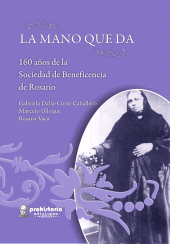 m, La mano que da : 160 años de la Sociedad de Beneficencia de Rosario, Prohistoria Ediciones