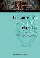 E-book, La insurrección de Nápoles, 1647-1648 : la construcción del acontecimiento, Prensas de la Universidad de Zaragoza