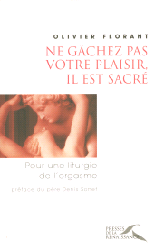 m, Ne gachez pas votre plaisir, il est sacré : Pour une liturgie de l'orgasme, Presses de la Renaissance