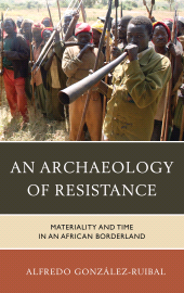 E-book, An Archaeology of Resistance : Materiality and Time in an African Borderland, Rowman & Littlefield Publishers