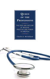 E-book, Queen of the Professions : The Rise and Decline of Medical Prestige and Power in America, Rowman & Littlefield Publishers