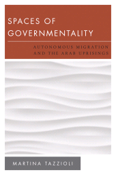 eBook, Spaces of Governmentality : Autonomous Migration and the Arab Uprisings, Rowman & Littlefield Publishers