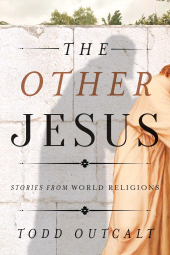 eBook, The Other Jesus : Stories from World Religions, Outcalt, Todd, Rowman & Littlefield Publishers