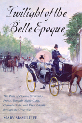 E-book, Twilight of the Belle Epoque : The Paris of Picasso, Stravinsky, Proust, Renault, Marie Curie, Gertrude Stein, and Their Friends through the Great War, Rowman & Littlefield Publishers