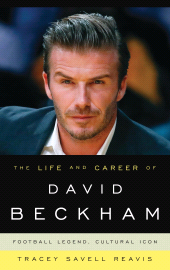 E-book, The Life and Career of David Beckham : Football Legend, Cultural Icon, Rowman & Littlefield Publishers
