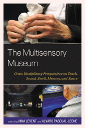 E-book, The Multisensory Museum : Cross-Disciplinary Perspectives on Touch, Sound, Smell, Memory, and Space, Rowman & Littlefield Publishers