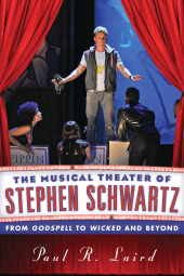eBook, The Musical Theater of Stephen Schwartz : From Godspell to Wicked and Beyond, Rowman & Littlefield Publishers