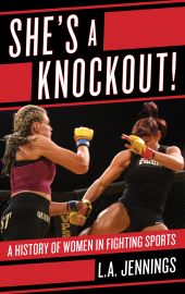 eBook, She's a Knockout! : A History of Women in Fighting Sports, Rowman & Littlefield