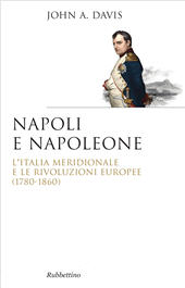 eBook, Napoli e Napoleone : l'Italia meridionale e le rivoluzioni europee (1780-1860), Rubbettino