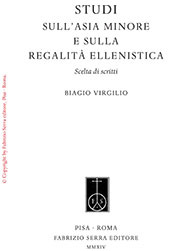 eBook, Studi sull'Asia Minore e sulla regalità ellenistica : scelta di scritti, Virgilio, Biagio, Fabrizio Serra Editore