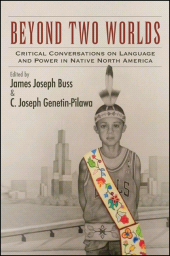 E-book, Beyond Two Worlds : Critical Conversations on Language and Power in Native North America, SUNY Press - State University of New York Press