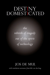 E-book, Destiny Domesticated : The Rebirth of Tragedy out of the Spirit of Technology, SUNY Press - State University of New York Press