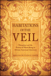 E-book, Habitations of the Veil : Metaphor and the Poetics of Black Being in African American Literature, SUNY Press - State University of New York Press