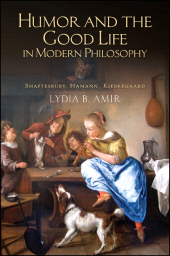 E-book, Humor and the Good Life in Modern Philosophy : Shaftesbury, Hamann, Kierkegaard, SUNY Press - State University of New York Press