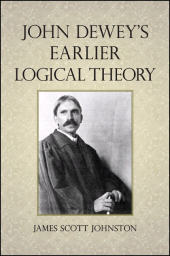 eBook, John Dewey's Earlier Logical Theory, SUNY Press - State University of New York Press