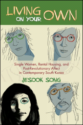 E-book, Living on Your Own : Single Women, Rental Housing, and Post-Revolutionary Affect in Contemporary South Korea, Song, Jesook, SUNY Press - State University of New York Press