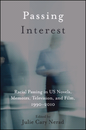 E-book, Passing Interest : Racial Passing in US Novels, Memoirs, Television, and Film, 1990-2010, SUNY Press - State University of New York Press