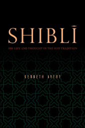 E-book, Shiblī : His Life and Thought in the Sufi Tradition, SUNY Press - State University of New York Press