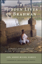 E-book, The Hidden Lives of Brahman : Śa{dot}nkara's Vedānta through His Upaniṣad Commentaries, in Light of Contemporary Practice, SUNY Press - State University of New York Press