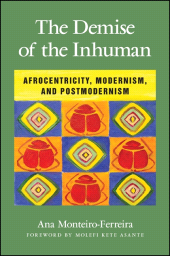 E-book, The Demise of the Inhuman : Afrocentricity, Modernism, and Postmodernism, SUNY Press - State University of New York Press
