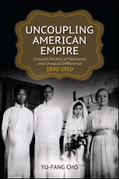 E-book, Uncoupling American Empire : Cultural Politics of Deviance and Unequal Difference, 1890-1910, SUNY Press - State University of New York Press