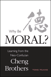 E-book, Why Be Moral? : Learning from the Neo-Confucian Cheng Brothers, SUNY Press - State University of New York Press