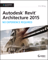 E-book, Autodesk Revit Architecture 2015 : No Experience Required : Autodesk Official Press, Sybex