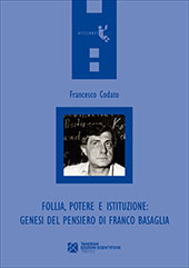 E-book, Follia, potere e istituzione : genesi del pensiero di Franco Basaglia, Codato, Francesco, Tangram edizioni scientifiche