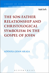 E-book, The Son-Father Relationship and Christological Symbolism in the Gospel of John, T&T Clark