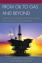 eBook, From Oil to Gas and Beyond : A Review of the Trinidad and Tobago Model and Analysis of Future Challenges, University Press of America