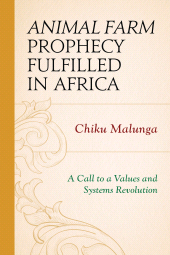 E-book, Animal Farm Prophecy Fulfilled in Africa : A Call to a Values and Systems Revolution, University Press of America