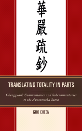 E-book, Translating Totality in Parts : Chengguan's Commentaries and Subcommentaries to the Avatamska Sutra, University Press of America