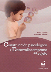 E-book, Construcción psicológica y desarrollo temprano del sujeto : Una perspectiva clínico-psicológica de su ontogénesis, Universidad del Valle