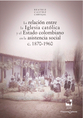 E-book, La relación entre la Iglesia católica y el Estado colombiano en la asistencia social : c. 1870-1960, Universidad del Valle