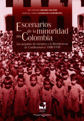 E-book, Escenarios de la minoridad en Colombia : Los juzgados de menores y la Beneficencia de Cundinamarca 1900-1930, Universidad del Valle