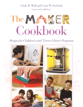 E-book, The Maker Cookbook : Recipes for Children's and 'Tween Library Programs, Libraries Unlimited