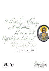 E-book, La Biblioteca Aldeana de Colombia y el ideario de la República Liberal : Bibliotecas y cultura en Antioquia, 1934-1947, Editorial Universidad del Rosario
