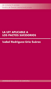 E-book, La ley aplicable a los pactos sucesorios, Rodríguez-Uría Suárez, Isabel, Universidade de Santiago de Compostela
