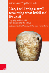 E-book, "See, I will bring a scroll recounting what befell me" (Ps 40:8) : Epigraphy and Daily Life from the Bible to the Talmud, Vandenhoeck & Ruprecht