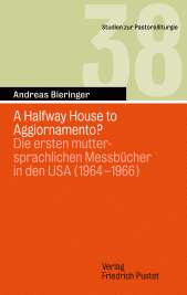E-book, A Halfway House to AggiorNamento? : Die ersten muttersprachlichen Messbücher in den USA (1964-1966), Verlag Friedrich Pustet