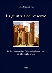 eBook, La giustizia del vescovo : società, economia e Chiesa cittadina ad Asti tra XIII e XIV secol, Viella