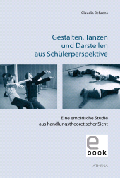 E-book, Gestalten, Tanzen und Darstellen aus Schülerperspektive : Eine empirische Studie aus handlungstheoretischer Sicht, wbv Publication