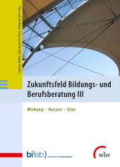 E-book, Zukunftsfeld Bildungs- und Berufsberatung III : Wirkung - Nutzen - Sinn, wbv Publikation