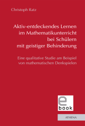 E-book, Aktiv-entdeckendes Lernen im Mathematikunterricht bei Schülern mit geistiger Behinderung : Eine qualitative Studie am Beispiel von mathematischen Denkspielen, wbv Publikation