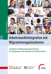 E-book, Arbeitsmarktintegration mit Migrantenorganisationen : Leitfaden für Migrantenorganisationen zur Kooperation mit Akteuren des Arbeitsmarkts, wbv Publikation