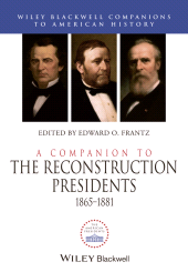 eBook, A Companion to the Reconstruction Presidents, 1865 - 1881, Wiley
