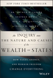 eBook, An Inquiry into the Nature and Causes of the Wealth of States : How Taxes, Energy, and Worker Freedom Change Everything, Wiley