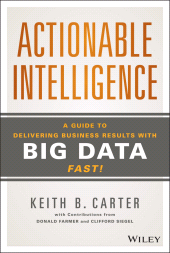 E-book, Actionable Intelligence : A Guide to Delivering Business Results with Big Data Fast!, Wiley