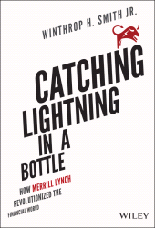 eBook, Catching Lightning in a Bottle : How Merrill Lynch Revolutionized the Financial World, Wiley